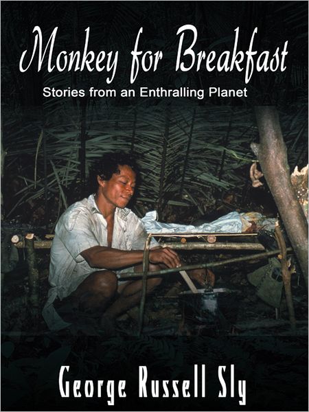 Monkey for Breakfast: Stories from an Enthralling Planet