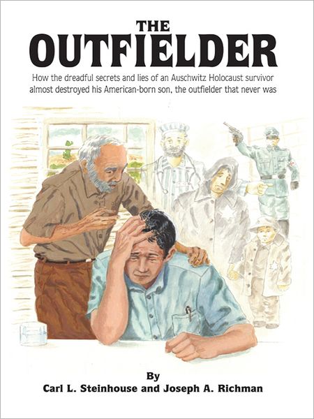 The Outfielder: How the dreadful secrets and lies of an Auschwitz death camp survivor almost destroyed his American-born son, the outfielder that never was