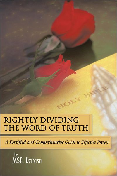 Rightly Dividing The Word of Truth: A Fortified and Comprehensive Guide to Effective Prayer