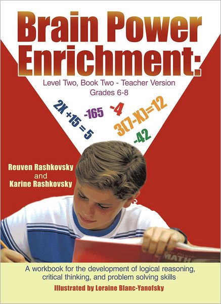 Brain Power Enrichment: Level Two, Book Two - Teacher Version Grades 6 - 8: A workbook for the development of logical reasoning, critical thinking, and problem solving skills