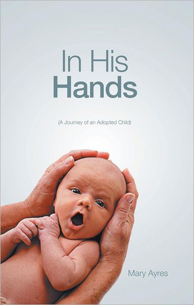 In His Hands: (A Journey of an Adopted Child)