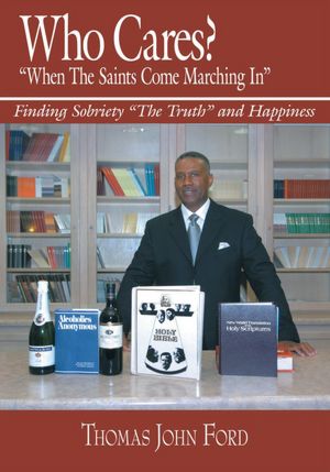 Who Cares? "When The Saints Come Marching In": Finding Sobriety "The Truth" and Happiness