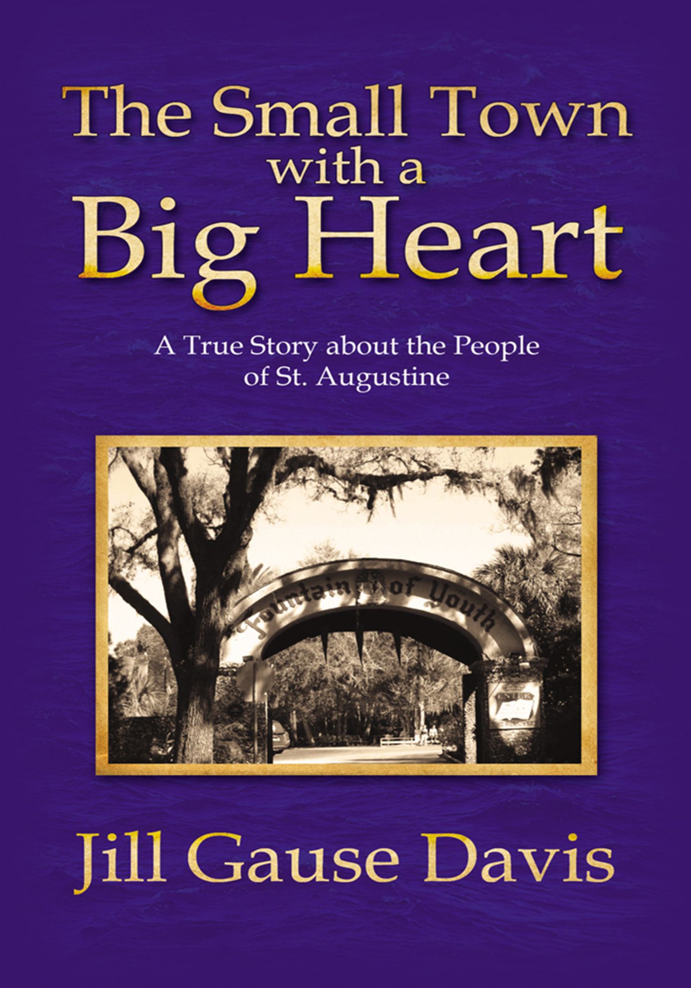The Small Town with a Big Heart: A True Story about the People of St. Augustine