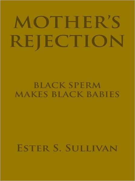 MOTHER'S REJECTION: BLACK SPERM MAKES BLACK BABIES