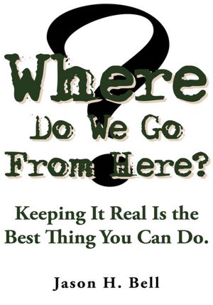 Where Do We Go From Here?: Keeping It Real Is the Best Thing You Can Do.