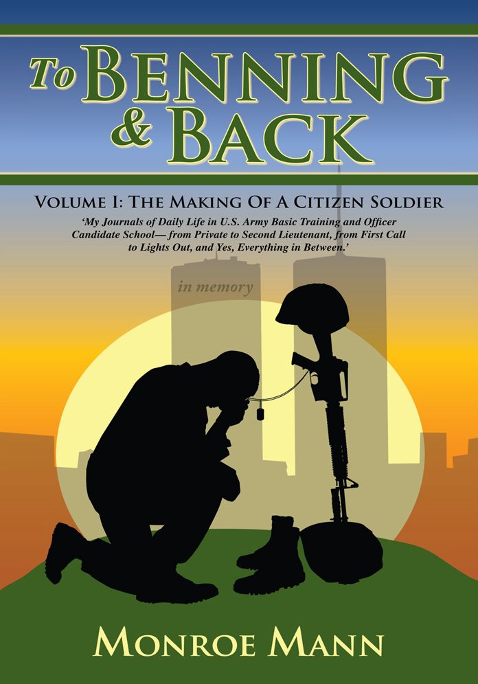To Benning & Back: Volume I: The Making Of A Citizen Soldier