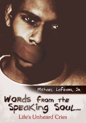 Words from the Speaking Soul...: Life's Unheard Cries