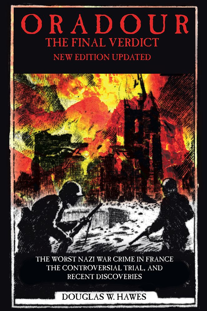Oradour-The Final Verdict: Worst Nazi War Crime in France, The Controversial Trial and Recent Discoveries