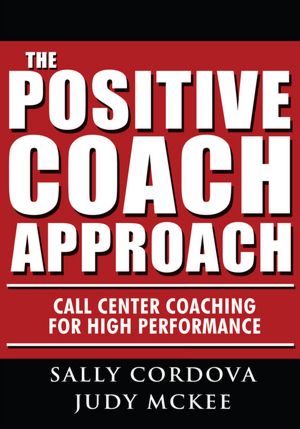 The Positive Coach Approach: Call Center Coaching for High Performance
