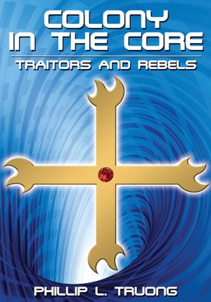 Colony in the Core: Traitors and Rebels