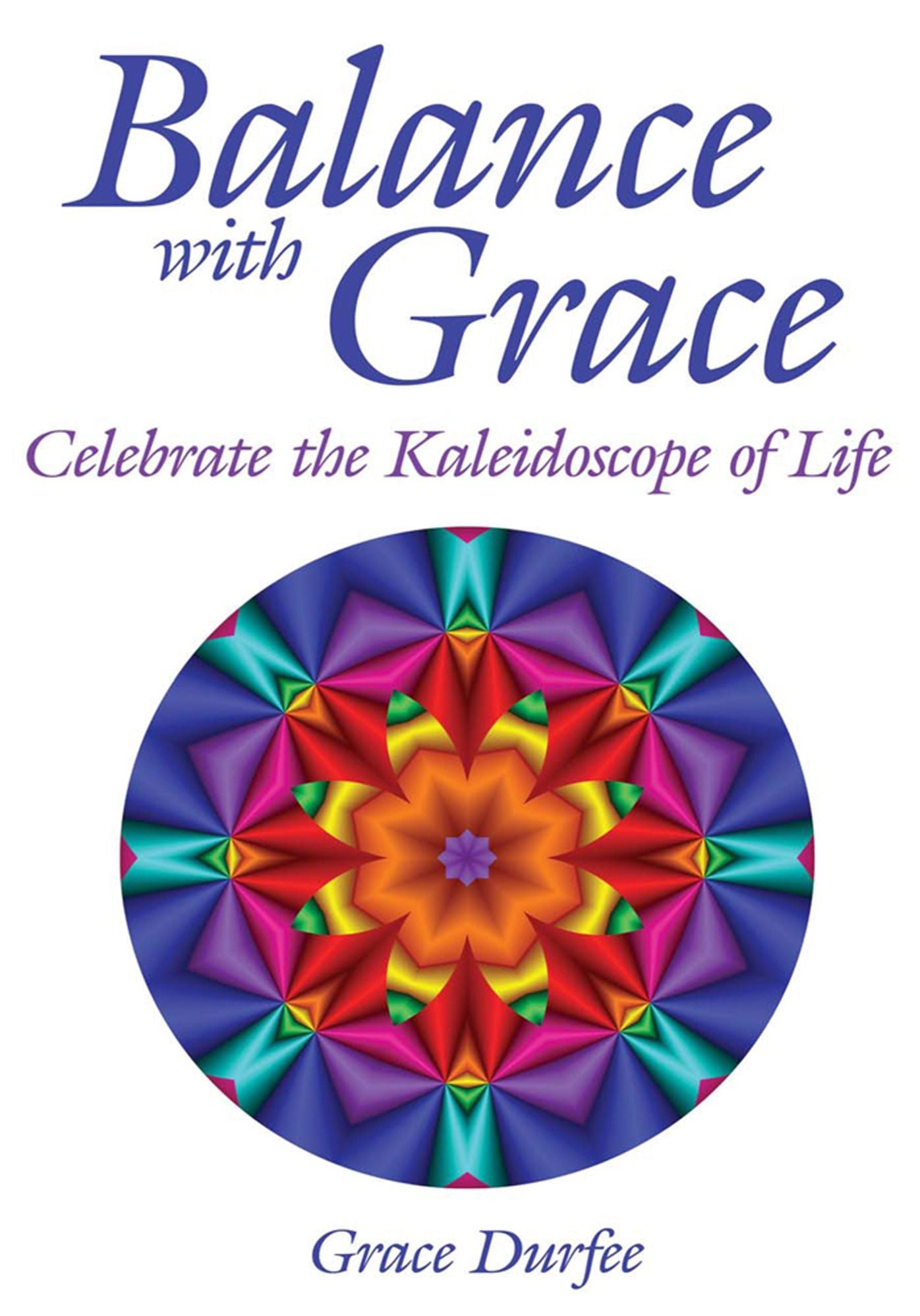 Balance with Grace: Celebrate the Kaleidoscope of Life