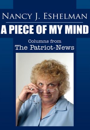 Nancy Eshelman: A Piece of My Mind: Columns from The Patriot-News