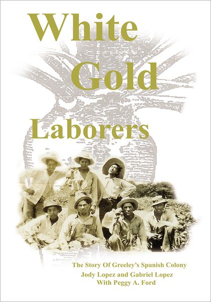 White Gold Laborers: The Story of Greeley's Spanish Colony