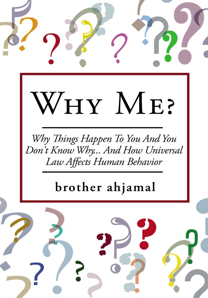 Why Me?: "Why Things Happen To You And You Don't Know Why... And (How "Universal Law' Affects 'Human Behavior")