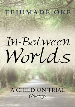 In-Between Worlds: A Child ON TRIAL (Poetry)