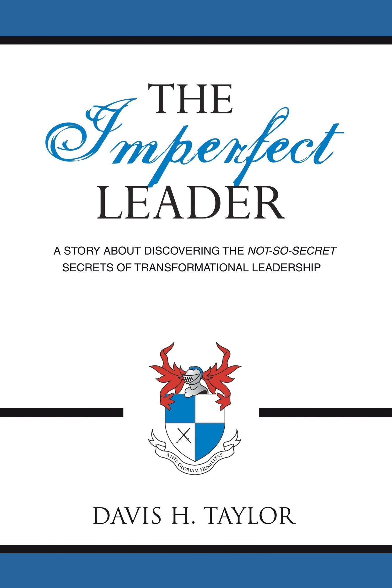 THE IMPERFECT LEADER: A Story About Discovering the Not-So-Secret Secrets of Transformational Leadership