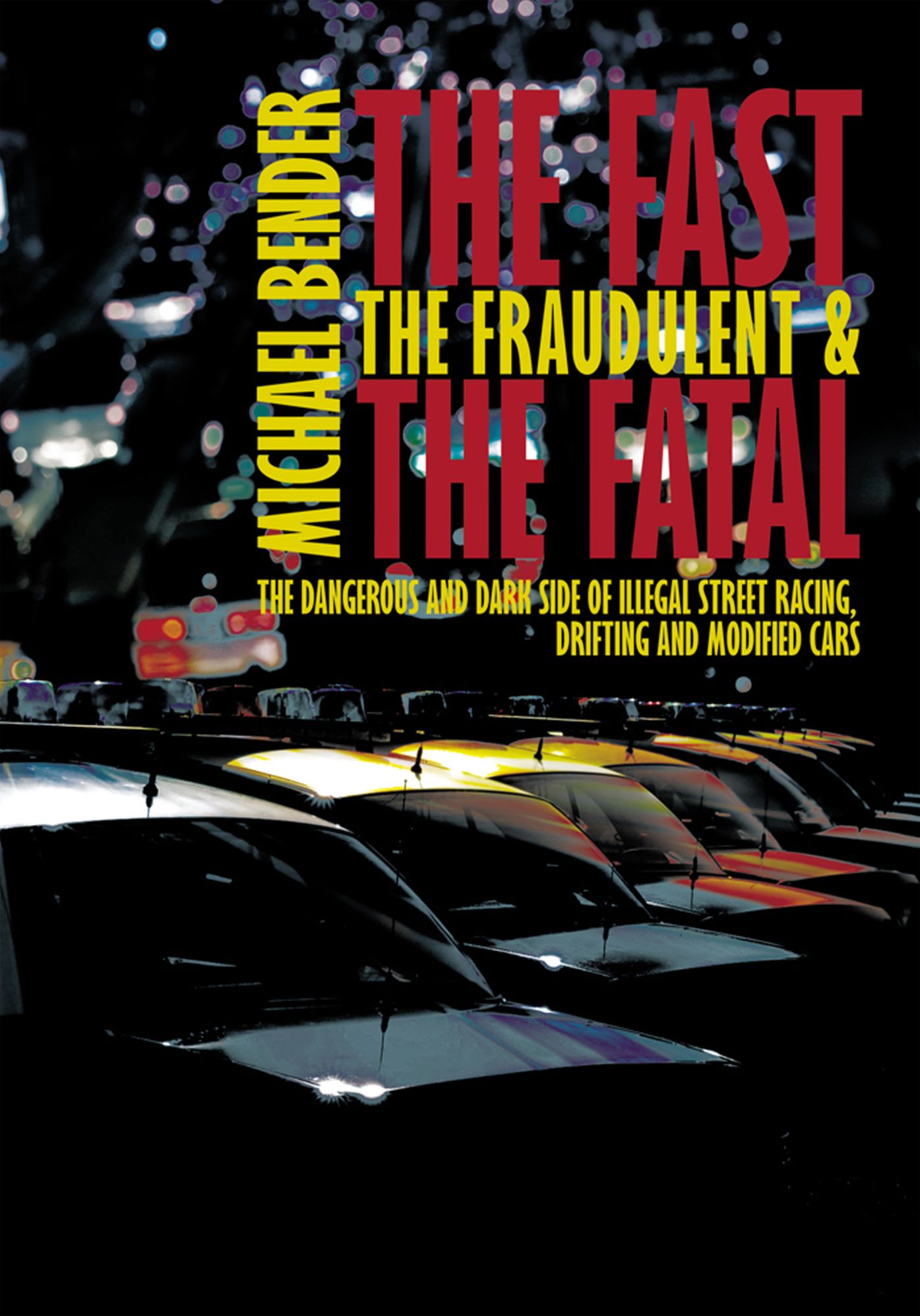 The Fast, The Fraudulent & The Fatal: The Dangerous and Dark side of Illegal Street Racing, Drifting and Modified Cars