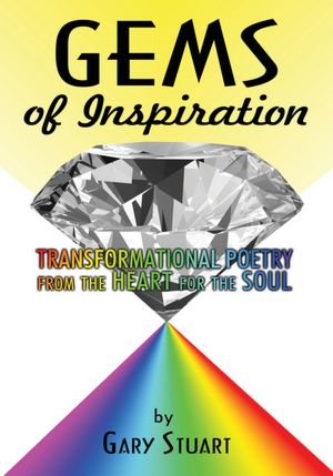 GEMS of INSPIRATION: TRANSFORMATIONAL POETRY from the HEART for the SOUL