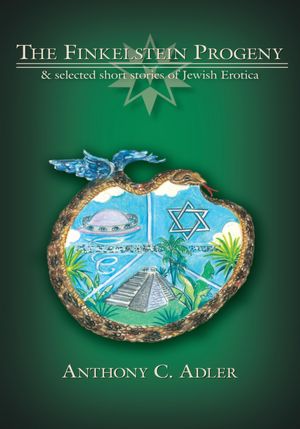 The Finkelstein Progeny: & selected short stories of Jewish Erotica