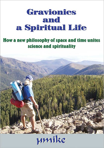 Gravionics and a Spiritual Life: How a new philosophy of space and time unites science and spirituality