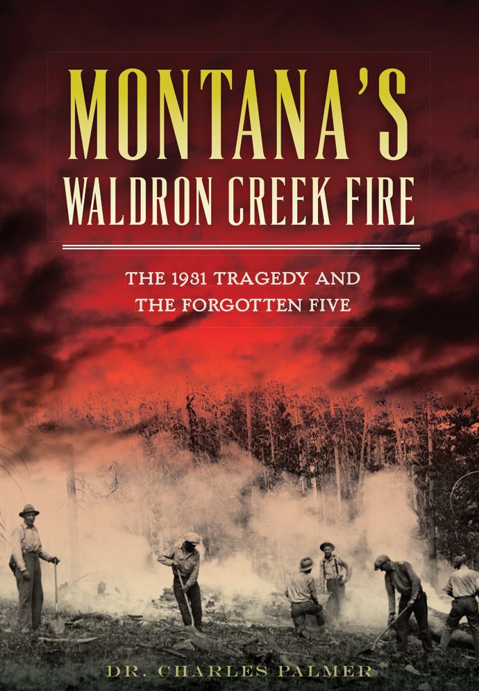 Montana's Waldron Creek Fire: The 1931 Tragedy and the Forgotten Five