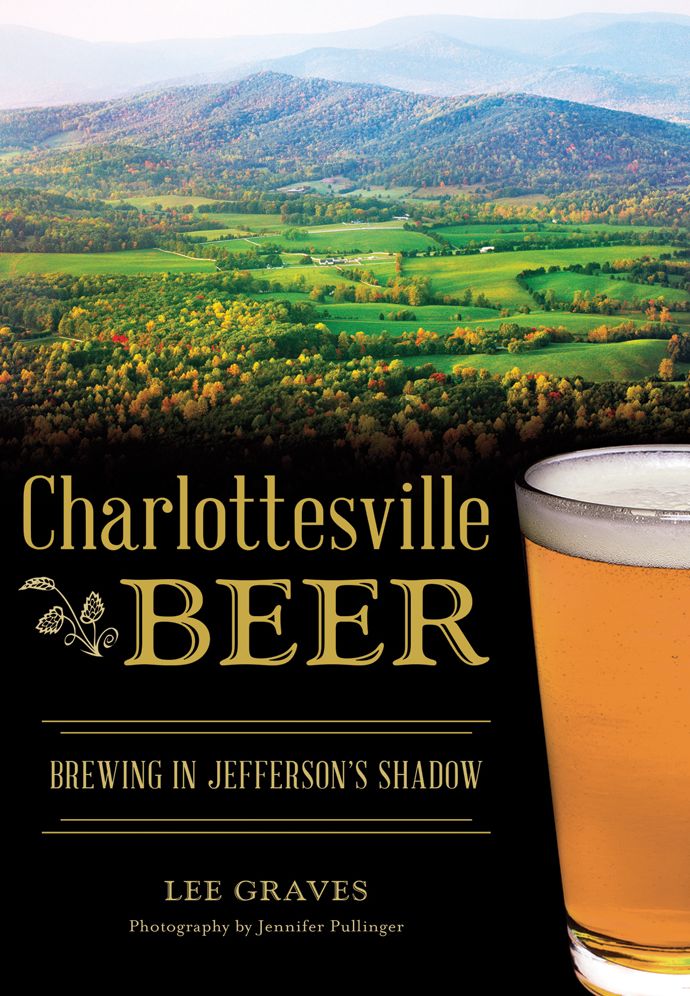 Charlottesville Beer: Brewing in Jefferson's Shadow