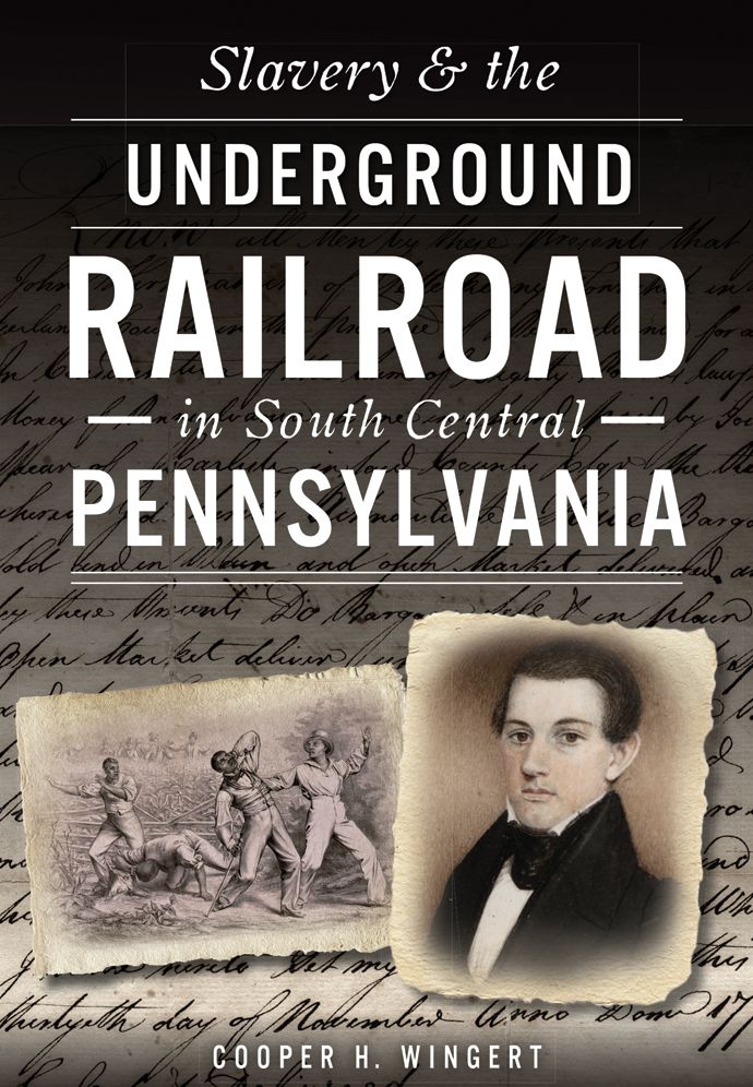 Slavery and the Underground Railroad in South Central Pennsylvania