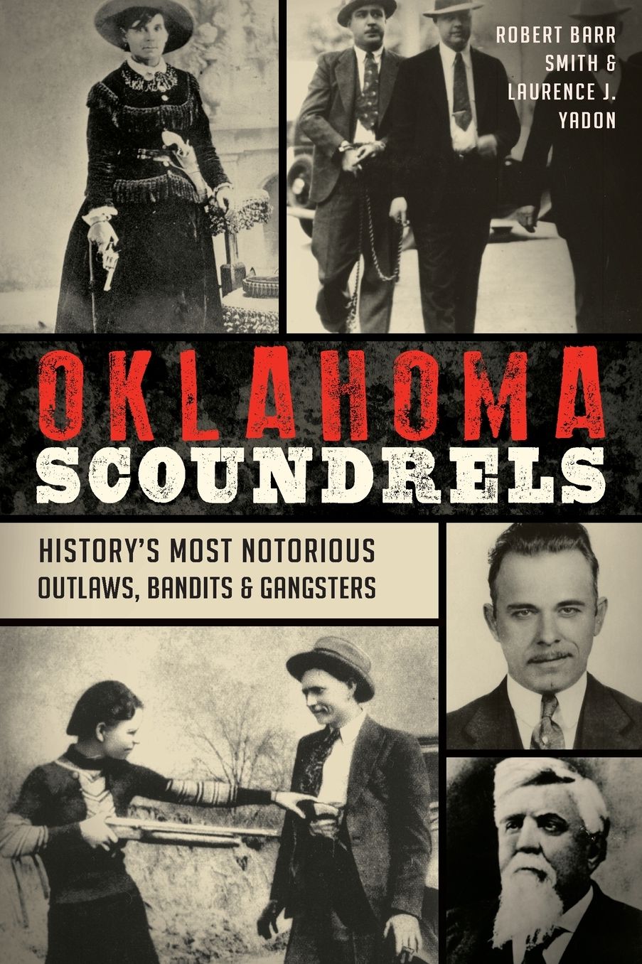 Oklahoma Scoundrels: History's Most Notorious Outlaws, Bandits and Gangsters