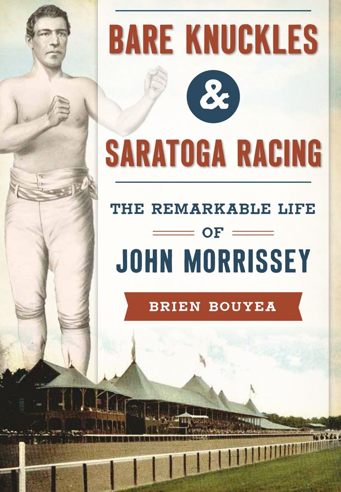Bare Knuckles and Saratoga Racing: The Remarkable Life of John Morrissey