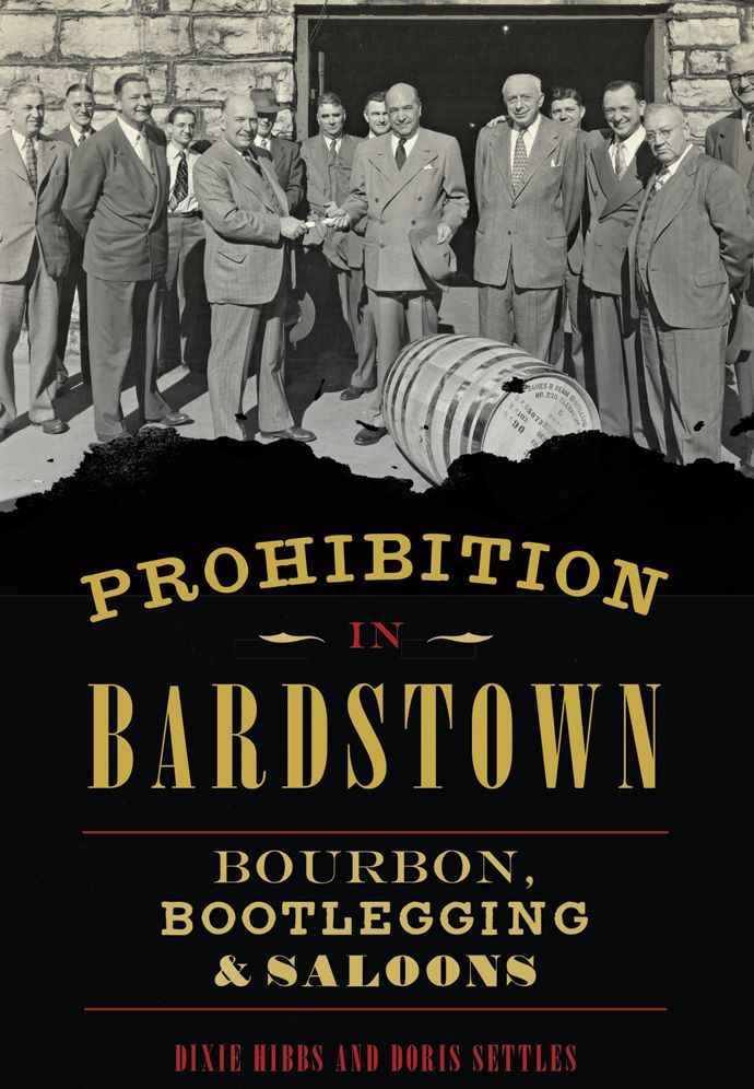 Prohibition in Bardstown: Bourbon, Bootlegging and Saloons