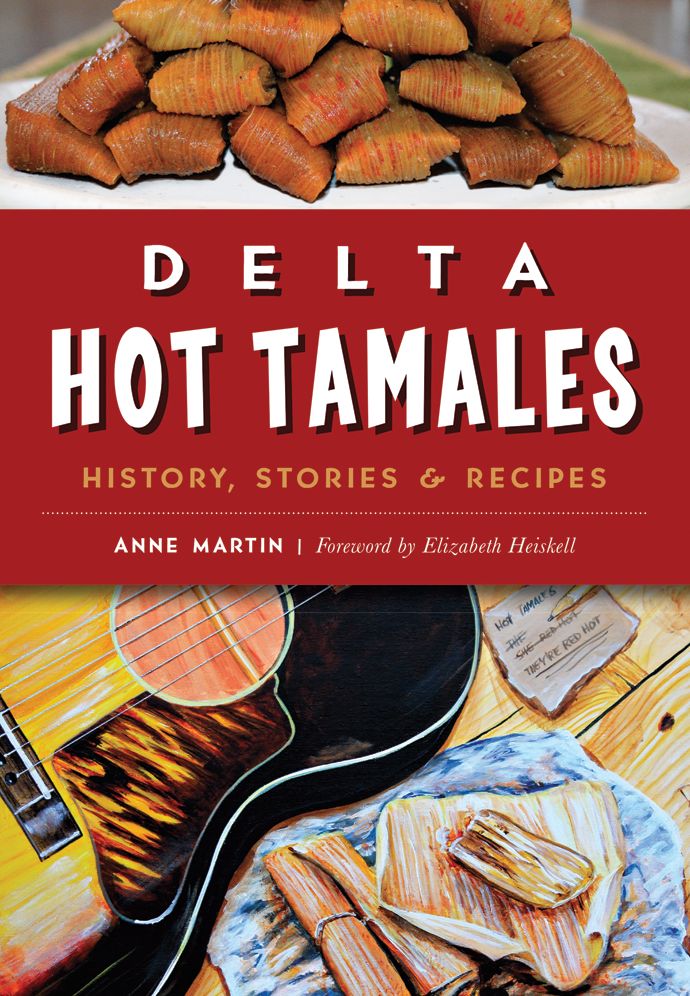 Delta Hot Tamales: History, Stories and Recipes