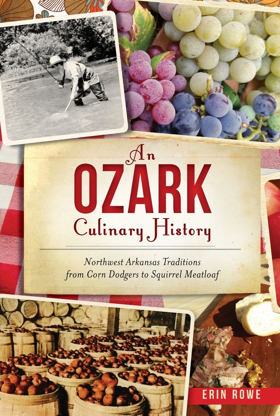 Ozark Culinary History, An: Northwest Arkansas Traditions from Corn Dodgers to Squirrel Meatloaf
