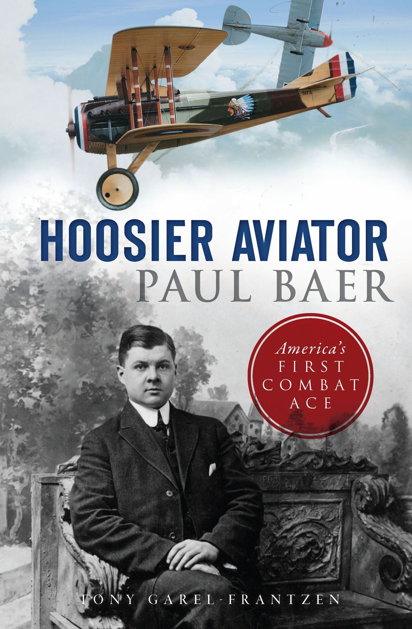 Hoosier Aviator Paul Baer: America?s First Combat Ace