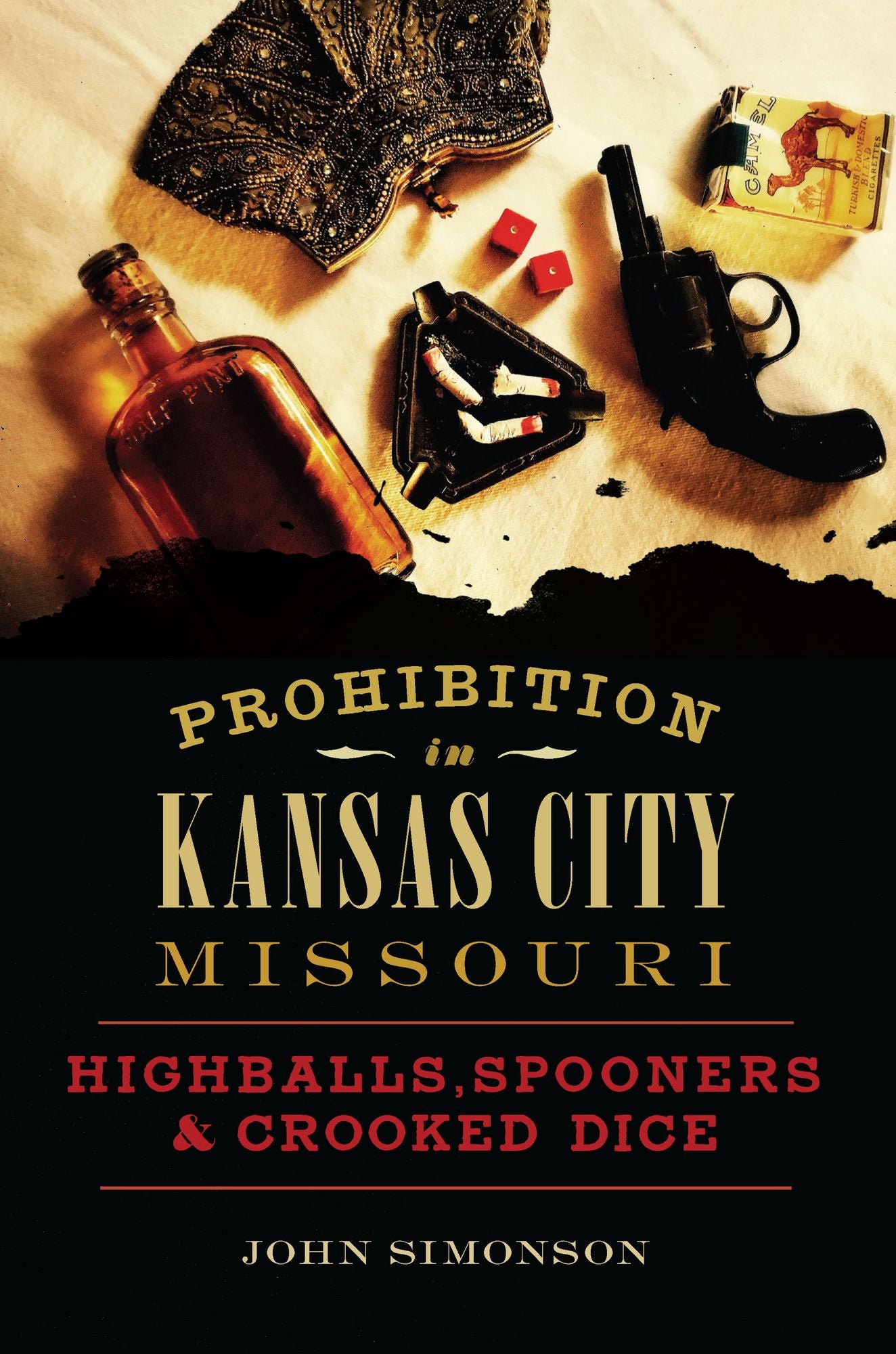 Prohibition in Kansas City, Missouri: Highballs, Spooners and Crooked Dice