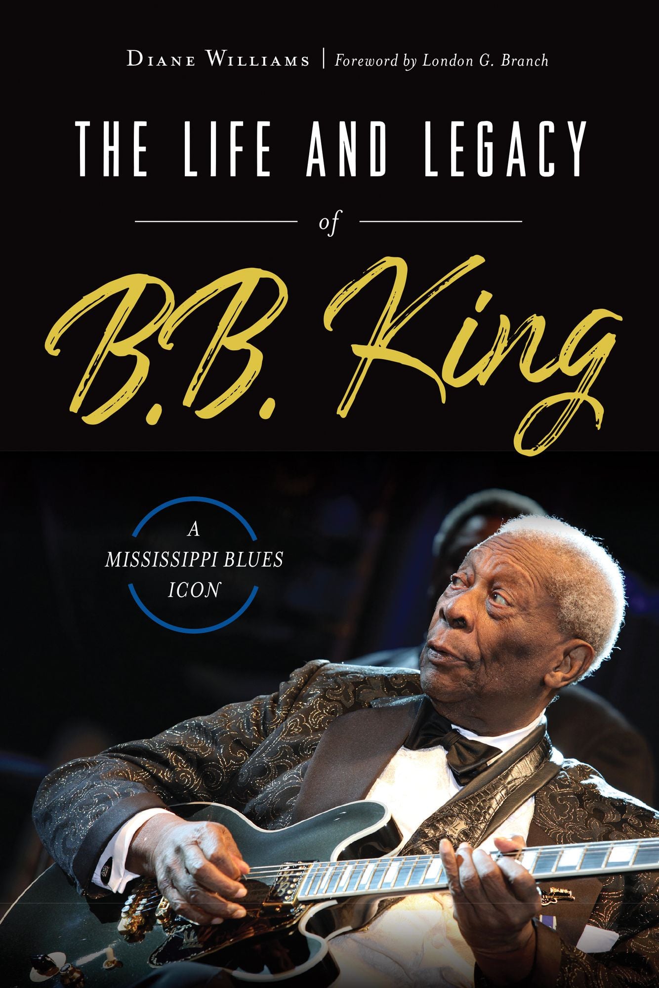 The Life and Legacy of B. B. King : A Mississippi Blues Icon