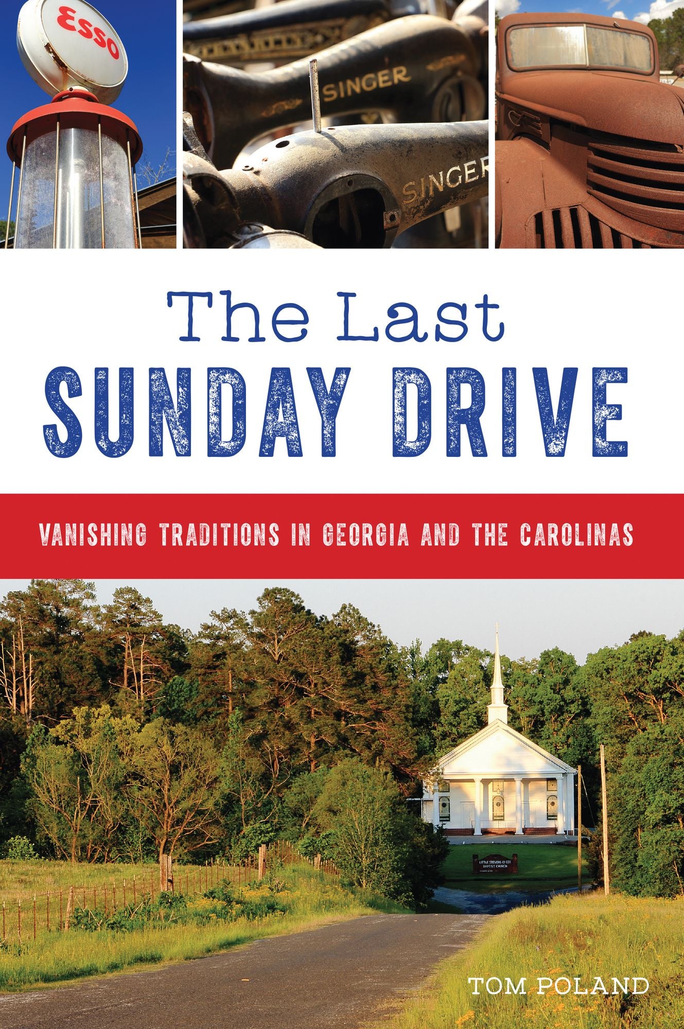 The Last Sunday Drive : Vanishing Traditions in Georgia and the Carolinas