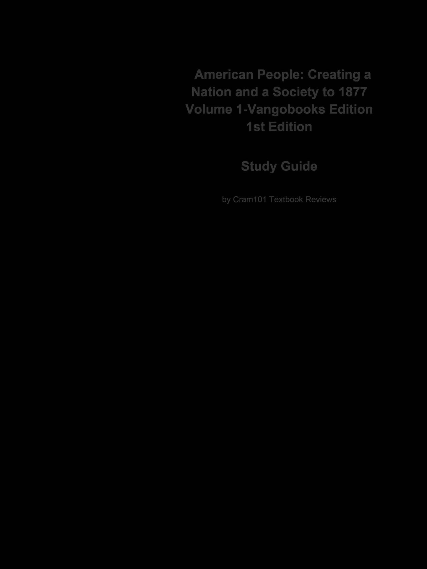 e-Study Guide for: American People: Creating a Nation and a Society to 1877 Volume 1-Vangobooks Edition by Gary B. Nash, ISBN 9780205642823