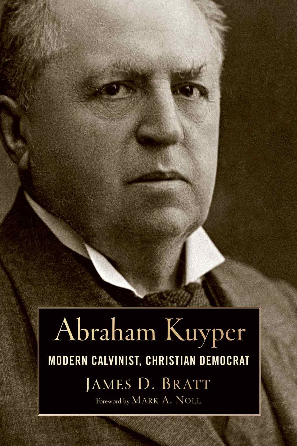 Abraham Kuyper: Modern Calvinist, Christian Democrat