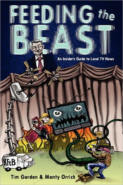 Feeding the Beast: An Insider's Guide to Local Tv News