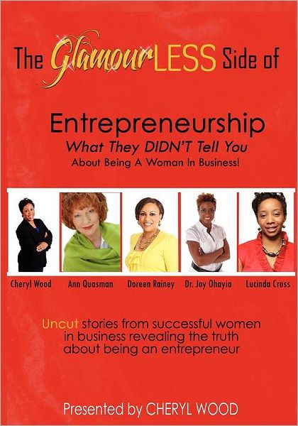 The Glamourless Side Of Entrepreneurship - What They Didn'T Tell You About Being A Woman In Business!