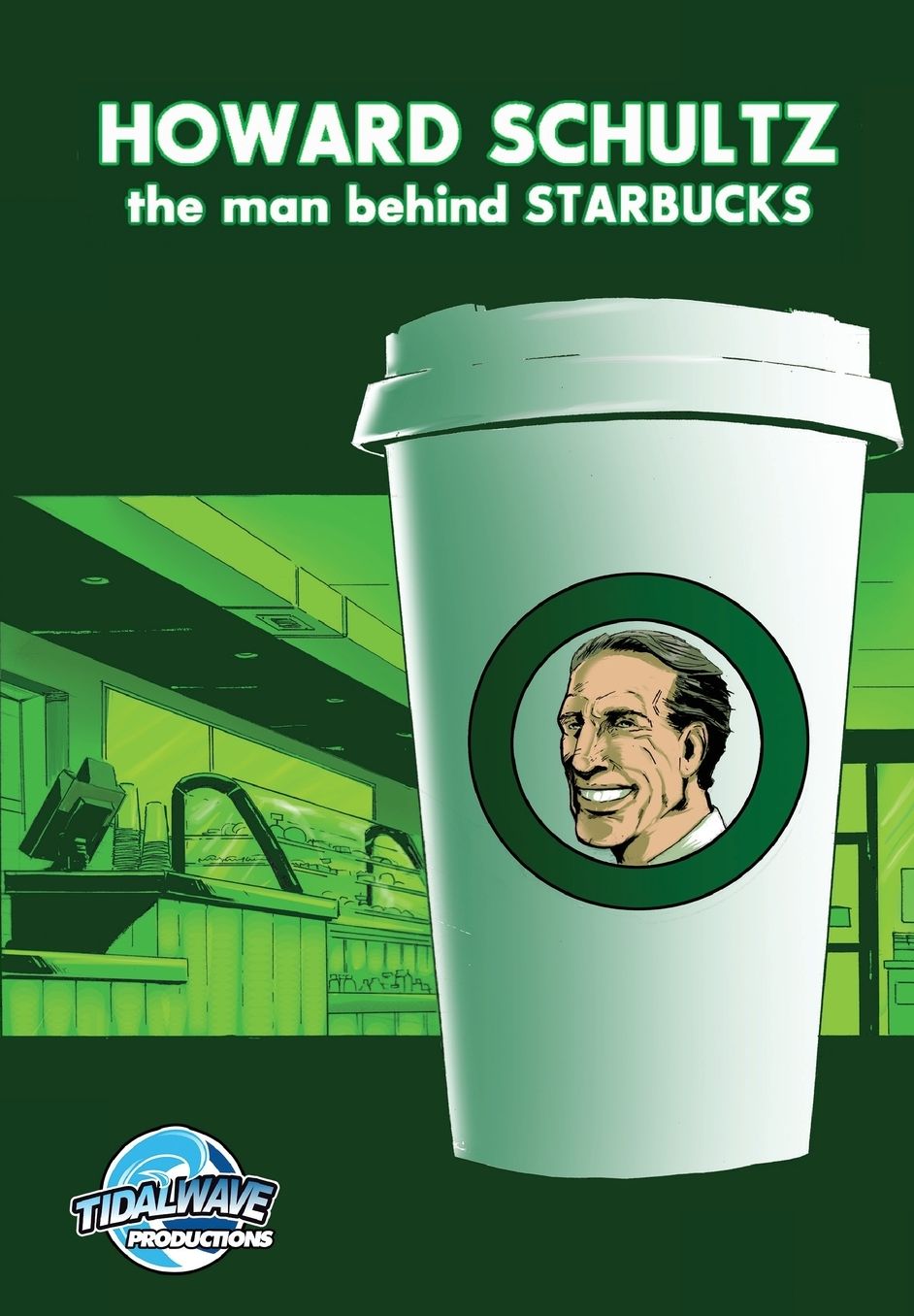 Howard Schultz: The Man Behind STARBUCKS Coffee: Graphic novel