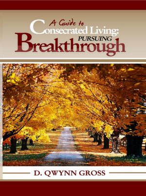 A Guide to Consecrated Living: Pursuing Breakthrough