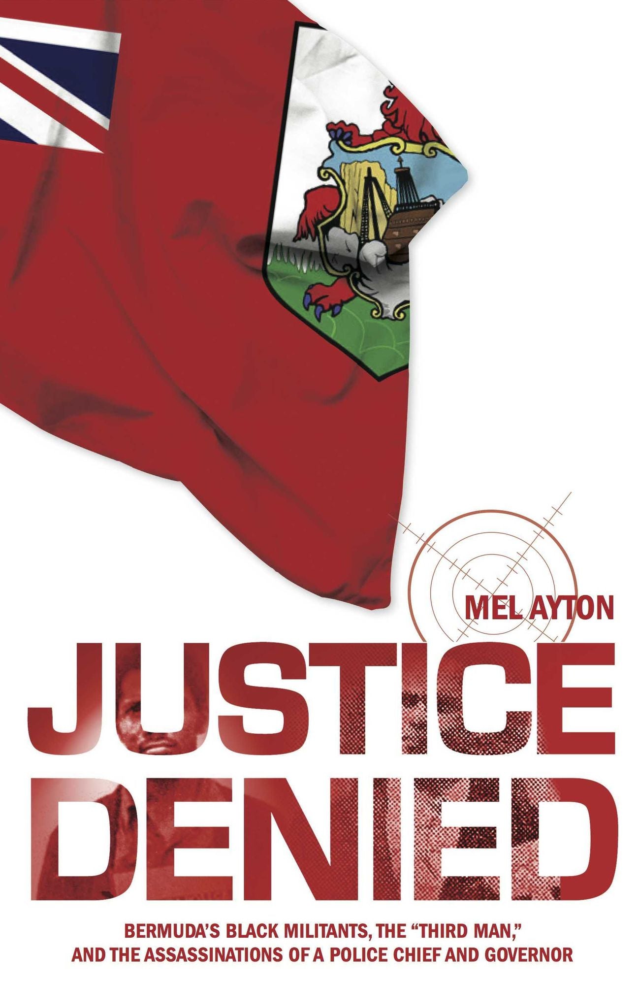 Justice Denied: Bermuda's Black Militants, The ''Third Man,'' And The Assassinations Of A Police Chief And Governor