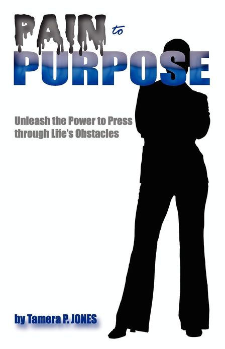 Pain to Purpose "Unleash the Power to Press through Life's Obstacles!"
