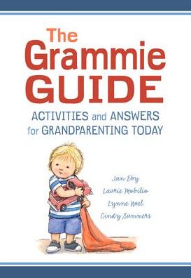 The Grammie Guide: Activities and Answers for Grandpareting Today
