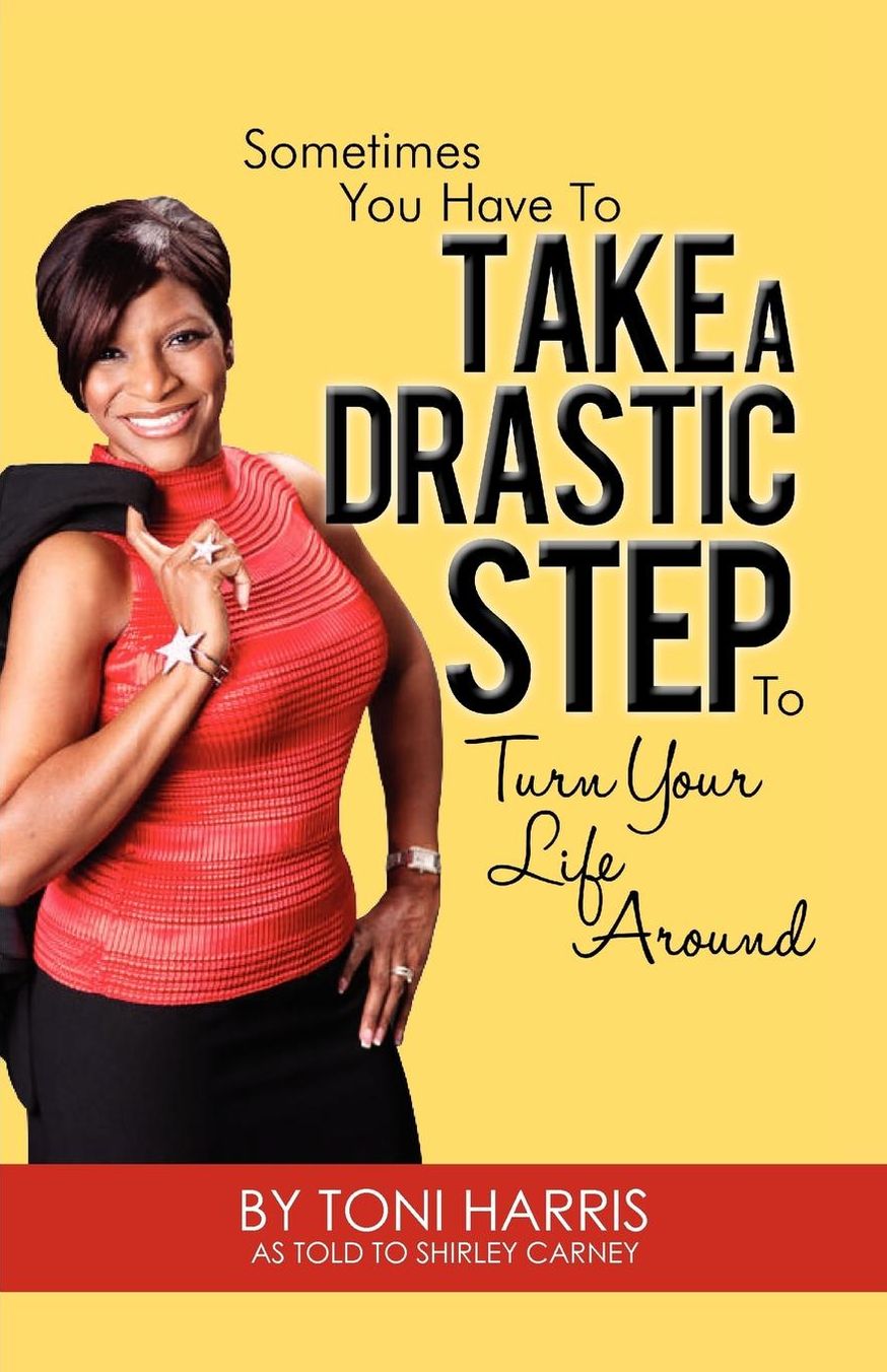 Sometimes You Have to Take a Drastic Step: To Turn Your Life Around