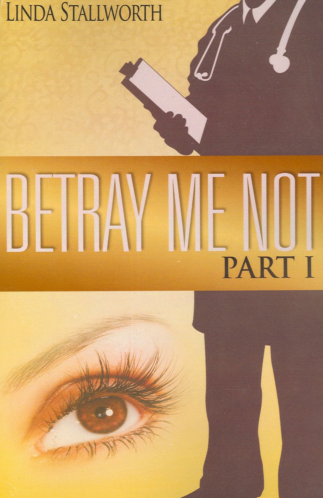 Betray Me Not Part I
