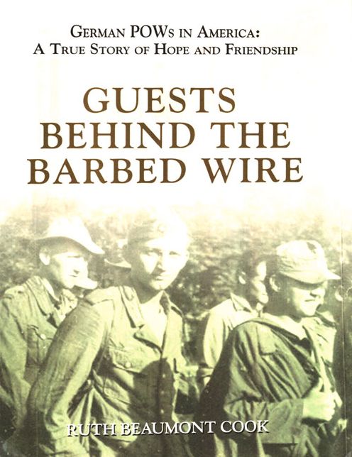 Guests Behind the Barbed Wire: German POWs in America: A True Story of Hope and Friendship