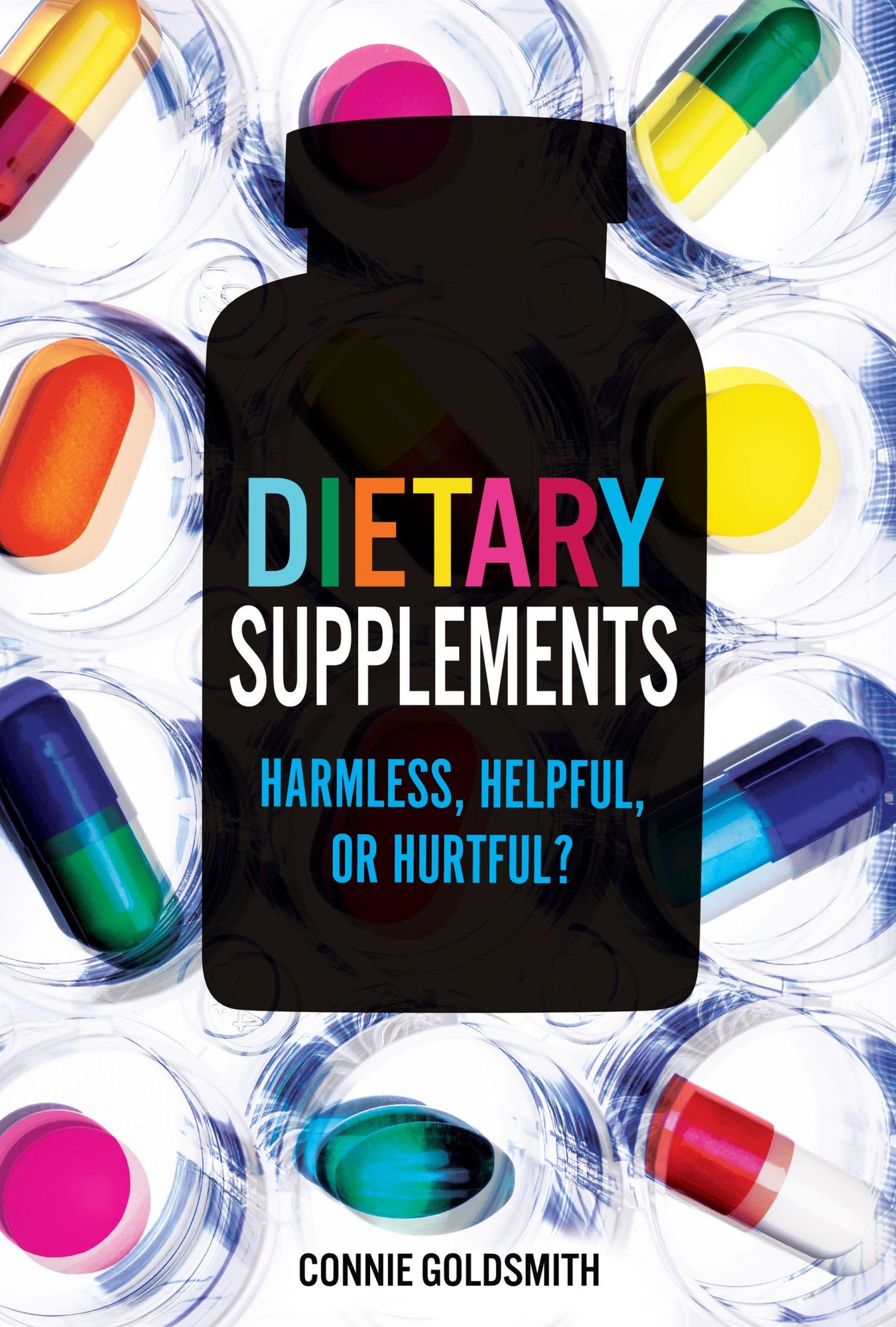 Dietary Supplements: Harmless, Helpful, or Hurtful?