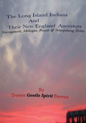 The Long Island Indians and their New England Ancestors: Narragansett, Mohegan, Pequot & Wampanoag Tribes